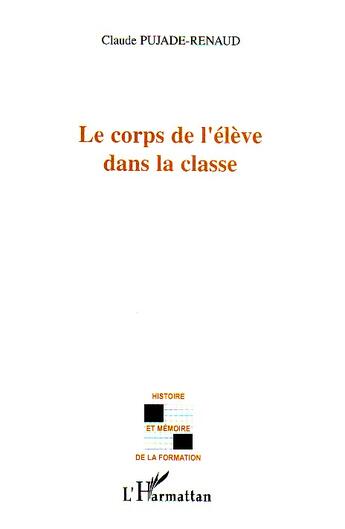 Couverture du livre « Le corps de l'élève dans la classe » de Claude Pujade-Renaud aux éditions L'harmattan