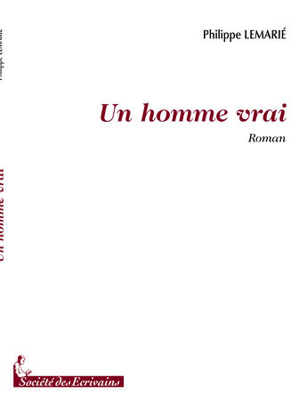 Couverture du livre « Un homme vrai » de Philippe Lemarie aux éditions Societe Des Ecrivains