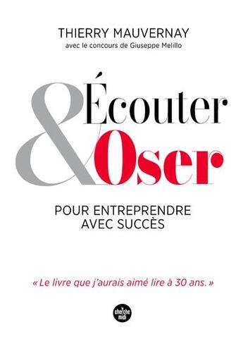 Couverture du livre « Écouter et oser pour entreprendre avec succès » de Thierry Mauvernay aux éditions Cherche Midi