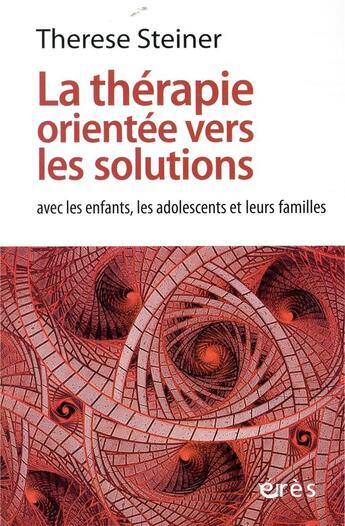 Couverture du livre « La thérapie orientée vers les solutions avec les enfants, les adolescents et leurs familles » de Therese Steiner aux éditions Eres