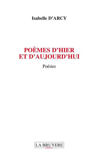 Couverture du livre « Poèmes d'hier et d'aujourd'hui » de Isabelle D' Arcy aux éditions La Bruyere