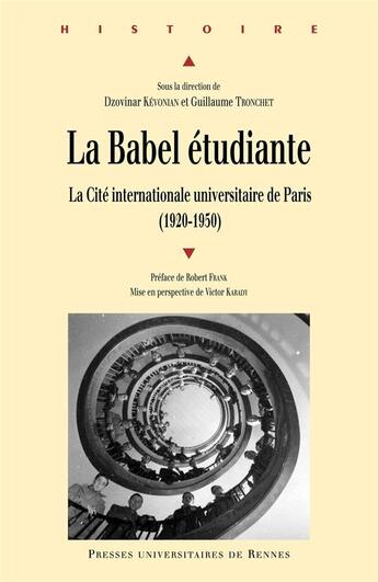 Couverture du livre « La Babel étudiante ; la cité internationale universitaire de Paris (1920-1950) » de Dzovinar Kevonian et Guillaume Tronchet aux éditions Pu De Rennes