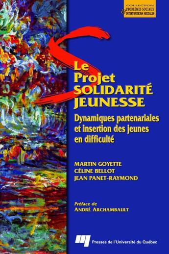 Couverture du livre « Le projet solidarité jeunesse ; dynamiques partenariales et insertion des jeunes en difficulté » de Martin Goyette et Celine Bellot et Jean Panet-Raymond aux éditions Pu De Quebec