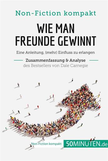 Couverture du livre « Wie man Freunde gewinnt. Zusammenfassung & Analyse des Bestsellers von Dale Carnegie : Eine Anleitung, (mehr) Einfluss zu erlangen » de 50minuten aux éditions 50minuten.de