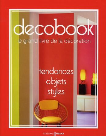 Couverture du livre « Décobook ; le grand livre de la décoration : tendances, objets, styles » de  aux éditions Prisma