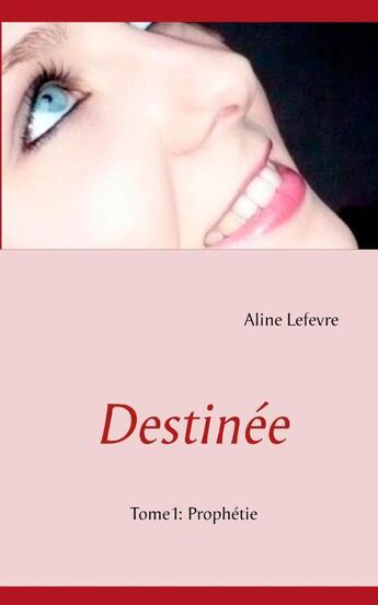 Couverture du livre « Destinée » de Aline Lefevre aux éditions Books On Demand