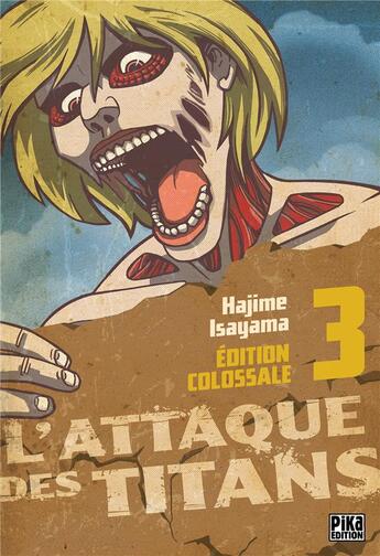 Couverture du livre « L'attaque des titans - édition colossale Tome 3 » de Hajime Isayama aux éditions Pika