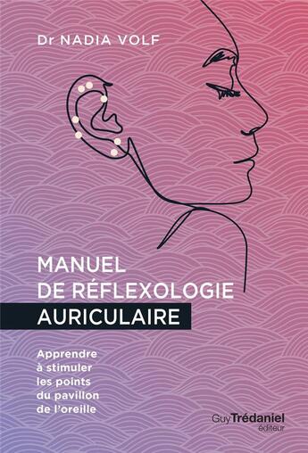 Couverture du livre « Manuel de reflexologie auriculaire : Apprendre à stimuler les points du pavillon de l'oreille » de Nadia Volf et Isabelle Godiveau aux éditions Guy Trédaniel