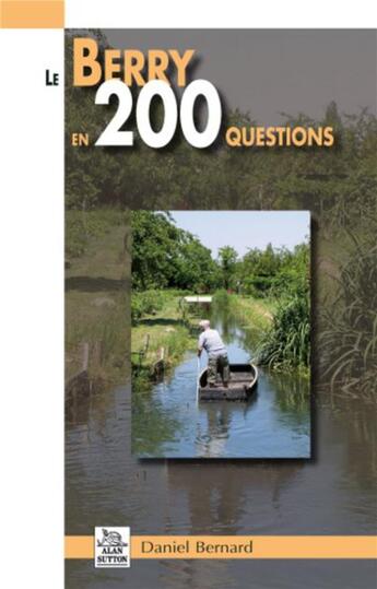 Couverture du livre « Le Berry en 200 questions » de Daniel Bernard aux éditions Editions Sutton