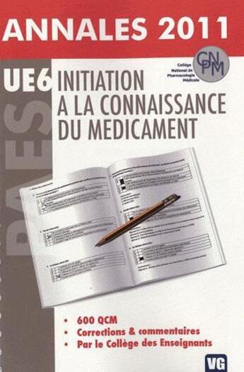 Couverture du livre « Annales 2011 600 qcm ue6 initiation a la connaissance du medicament » de College aux éditions Vernazobres Grego