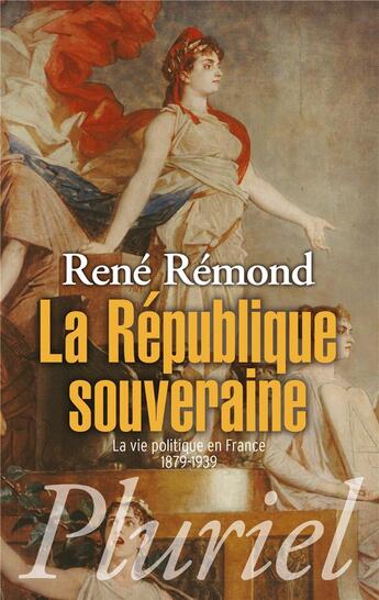 Couverture du livre « La République souveraine ; la vie politique en France (1879-1939) » de Rene Remond aux éditions Pluriel