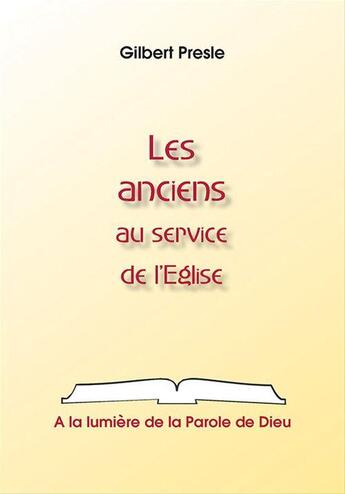 Couverture du livre « Les anciens au service de l'Eglise » de Gilbert Presle aux éditions La Maison De La Bible