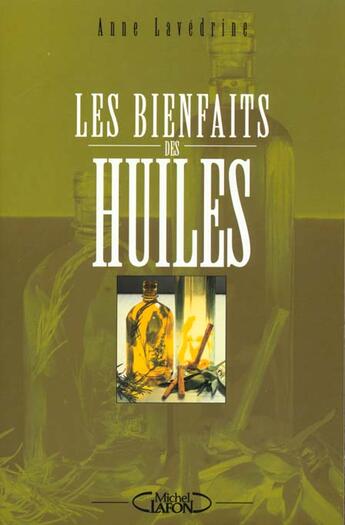 Couverture du livre « Les Bienfaits Des Huiles » de Anne Lavedrine aux éditions Michel Lafon