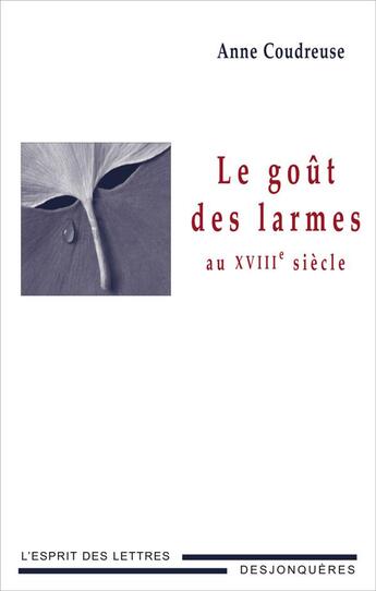 Couverture du livre « Le goût des larmes au XVIIIe siècle » de Anne Coudreuse aux éditions Desjonqueres