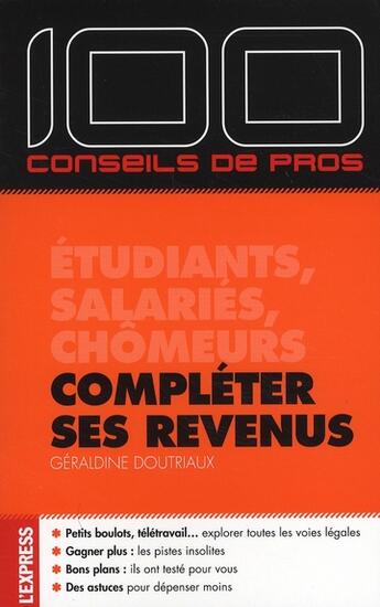 Couverture du livre « 100 conseils de pros compléter ses revenus » de Geraldine Doutriaux aux éditions L'express