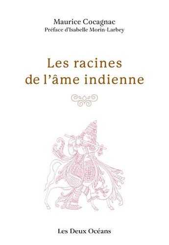 Couverture du livre « Les racines de l'âme indienne » de Maurice Cocagnac aux éditions Les Deux Oceans