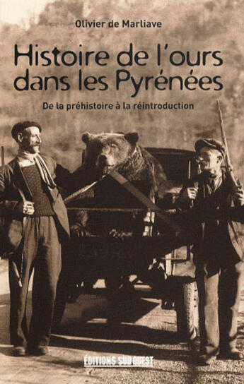 Couverture du livre « Histoire de l'ours dans les pyrénées ; de la préhistoire à la réintroduction » de Olivier De Marliave aux éditions Sud Ouest Editions