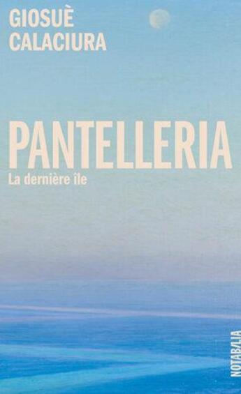 Couverture du livre « Pantelleria : la dernière île » de Giosue Calaciura aux éditions Noir Sur Blanc