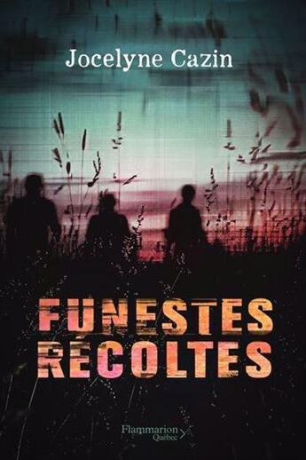 Couverture du livre « Funestes récoltes » de Jocelyne Cazin aux éditions Flammarion Quebec