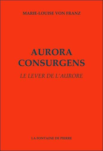 Couverture du livre « Aurora consurgens ; le lever de l'aurore » de Marie-Louise Von Franz aux éditions Fontaine De Pierre