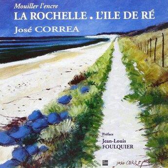 Couverture du livre « Mouiller l'encre ; la Rochelle et l'île de Ré » de Jose Correa aux éditions La Lauze