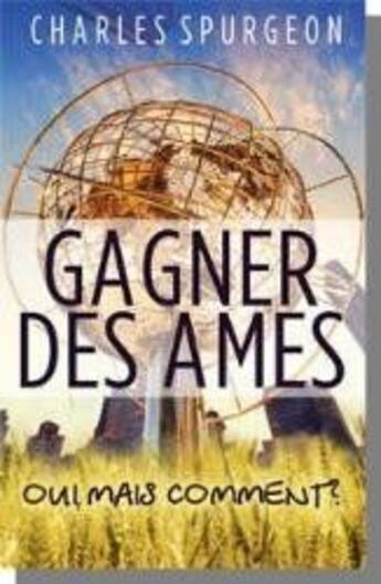 Couverture du livre « Gagner des âmes oui, mais comment ? : [réédition revue] » de Charles Haddon Spurgeon aux éditions Europresse