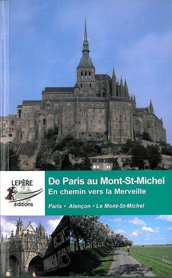 Couverture du livre « De Paris au Mont St Michel ; en chemin vers la merveille » de Francois Lepere et Celine Heckmann aux éditions Lepere Francois