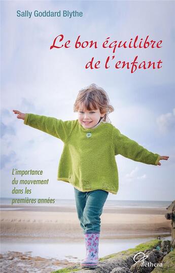 Couverture du livre « Le bon équilibre de l'enfant ; l'importance du mouvement dans les premières années » de Sally Goddard Blythe aux éditions Aethera