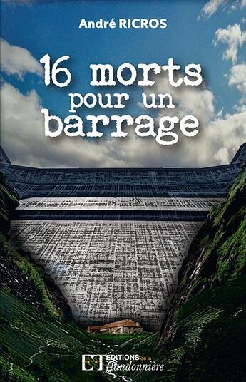 Couverture du livre « 16 morts pour un barrage » de Andre Ricros aux éditions Flandonniere