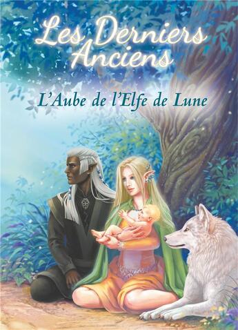 Couverture du livre « Les derniers anciens t.1 ; l'aube de l'Elfe de lune » de Marie-Sandrine Demattei aux éditions Souryami - Blanchelicorne