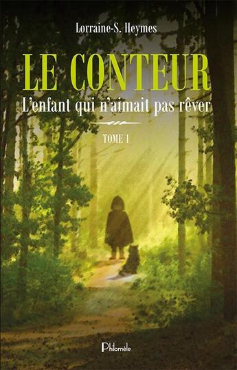 Couverture du livre « Le conteur t.1 ; l'enfant qui n'aimait pas rêver » de Lorraine-S. Heymes aux éditions Philomele