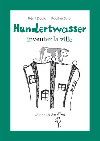 Couverture du livre « Hundertwasser ; inventer la ville. » de Remi David aux éditions A Dos D'ane