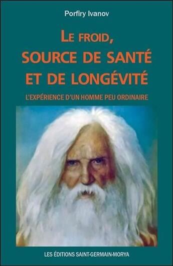 Couverture du livre « Le froid, source de santé et de longévité ; l'expérience d'un homme peu ordinaire » de Porfiry Ivanov aux éditions Saint Germain-morya