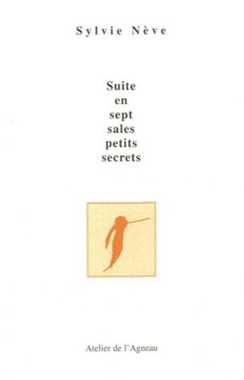 Couverture du livre « Suite en sept sales petits secrets » de Sylvie Neve aux éditions Atelier De L'agneau