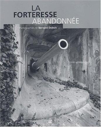 Couverture du livre « La forteresse abandonnée » de Bernard Dubuis aux éditions Saint Augustin