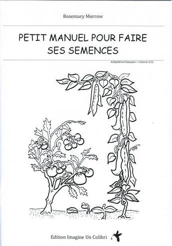 Couverture du livre « Petit manuel pour faire ses semences » de Rosemary Morrow aux éditions Imagine Un Colibri
