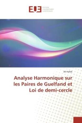 Couverture du livre « Analyse Harmonique sur les Paires de Guelfand et Loi de demi-cercle » de Ali Hafidi aux éditions Editions Universitaires Europeennes