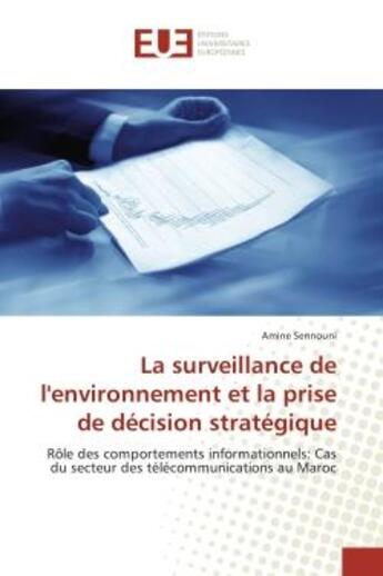 Couverture du livre « La surveillance de l'environnement et la prise de decision strategique : role des comportements informationnels: Cas du secteur des telecommunications au Maroc » de Amine Sennouni aux éditions Editions Universitaires Europeennes