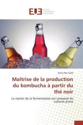 Couverture du livre « Maitrise de la production du kombucha a partir du the noir - le starter de la fermentation est compo » de Ben Saad Emna aux éditions Editions Universitaires Europeennes