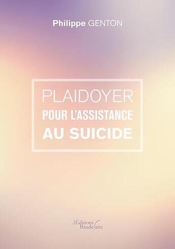 Couverture du livre « Plaidoyer pour l'assitance au suicide » de Philippe Genton aux éditions Baudelaire