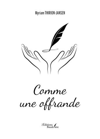 Couverture du livre « Comme une offrande » de Myriam Thirion-Jansen aux éditions Baudelaire