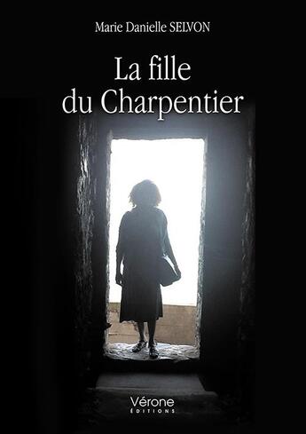 Couverture du livre « La fille du Charpentier » de Marie Danielle Selvon aux éditions Verone