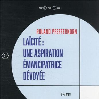 Couverture du livre « Laïcité : une aspiration émancipatrice dévoyée » de Roland Pfefferkorn aux éditions Syllepse