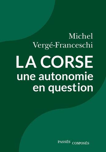 Couverture du livre « La Corse, une autonomie en question » de Michel Vergé-Franceschi aux éditions Passes Composes