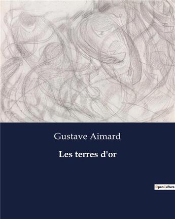 Couverture du livre « Les terres d'or » de Gustave Aimard aux éditions Culturea