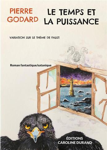 Couverture du livre « Le temps et la puissance - variation sur le theme de faust » de Pierre Godard aux éditions Caroline Durand