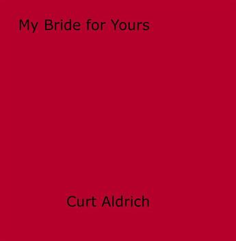 Couverture du livre « My Bride for Yours » de Curt Aldrich aux éditions Disruptive Publishing