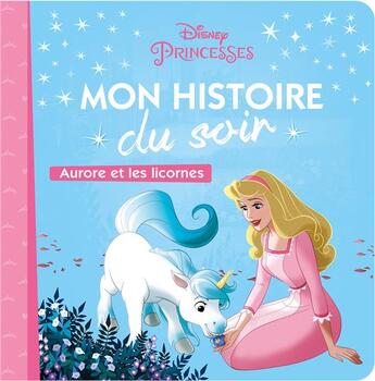 Couverture du livre « Mon histoire du soir : Disney Princesses : Aurore et les licornes » de Disney aux éditions Disney Hachette