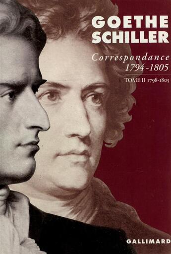 Couverture du livre « Correspondance Goethe et Schiller (1794-1805) t.2 : 1798-1805 » de Johann Wolfgang Von Goethe et Schiller aux éditions Gallimard