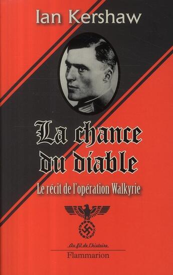 Couverture du livre « La chance du diable ; le récit de l'opération Walkyrie » de Ian Kershaw aux éditions Flammarion